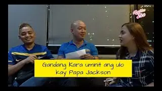 Gandang Kara UMINIT ang ULO kay PAPA Jackson