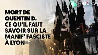 MORT DE QUENTIN D. / MANIFESTATION N&Eacute;O-FASCISTE &Agrave; LYON : CE QU'IL FAUT SAVOIR