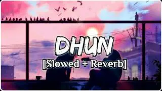 Dhun (Slowed + Reverb) | Arijit Singh, Mithoon | Saiyaara | music XD2 