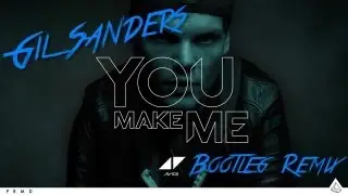 Avicii - You Make Me (Gil Sanders Bootleg Remix) [FREE DOWNLOAD]