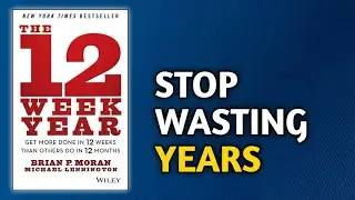 The 12 Week Year Explained: Why 12 Weeks Can Change Your Life Faster Than 12 Months