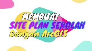 MEMBUAT SITE PLAN SEKOLAH dengan ArcGIS