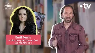 EMIL FERRIS / MOI CE QUE J'AIME C'EST LES MONSTRES / LA P'TITE LIBRAIRIE
