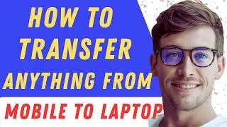 How To Transfer Anything From Mobile To Laptop In 2026 - Full Guide