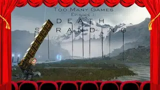 Too Many Games Episode 1 Death Stranding