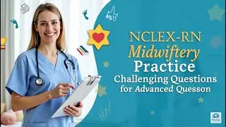 NCLEX-RN Midwifery Practice: Challenging Questions for Advanced Nursing Students
