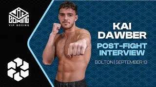 KAI DAWBER | POST-FIGHT INTERVIEW | Bolton | September 13