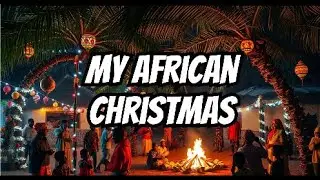 My African Christmas | A Nostalgic Story of Joyful Traditions