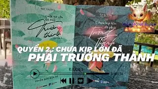QUYỂN 2 : CHƯA KỊP LỚN ĐÃ PHẢI TRƯỞNG THÀNH | Giac Mong audio