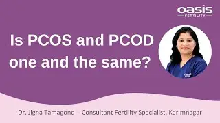 Is PCOS and PCOD one and the same? || Dr. Jigna Tamagond || Oasis Fertility Karimnagar