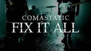 Comastatic - FIX IT ALL (Official Music Video)