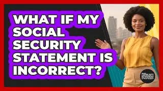 What If My Social Security Statement Is Incorrect?