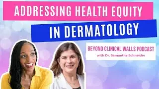 BCWP Ep017 - Addressing Health Equity in Dermatology
