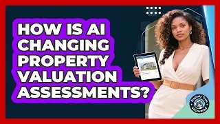 How Is AI Changing Property Valuation Assessments? - Property Taxes Uncovered