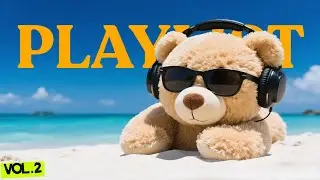 Chill with Teddy Bear | Chill & Feel Good Playlist