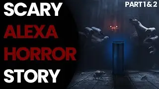 Terrifyingly Scary & Creepy Alexa Horror Story | Part 1 & 2