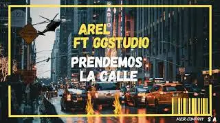 PRENDEMOS LA CALLE - AREL Ft GGSTUDIO - SA