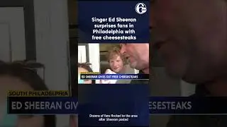 Singer Ed Sheeran surprises Philly fans with free cheesesteaks