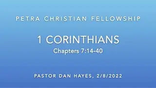 NT07, 1st Corinthians 7:14-40, Pastor Dan Hayes, 2/8/22