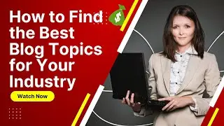 How to Find the Best Blog Topics for Your Industry