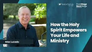 How the Holy Spirit Empowers Your Life & Ministry - Max Lucado -  FrontStage BackStage w/ Jason Daye