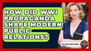 How Did WWI Propaganda Shape Modern Public Relations? - First World War Journal
