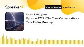 Episode 1755 - The True Conservative - Talk Radio Monday!