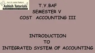 TYBAF Sem V Cost Accounting III Introduction to Integrated System of Accounting with basic sum