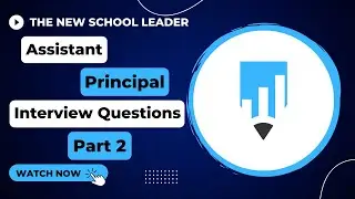 Assistant Principal Interview Questions - Part 2!