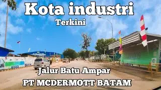 BATAM KOTA INDUSTRI - MELIHAT JALUR PT MCDERMOTT BATU AMPAR - BANYAK PERUSAHAAN² BESAR DI DAERAH INI