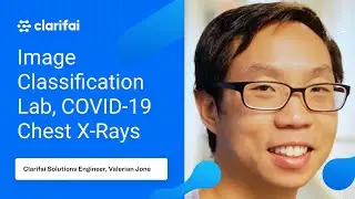 Image Classification Lab, COVID 19 Chest X Rays | Valerian Jone | Clarifai