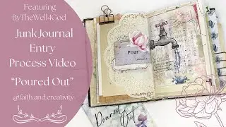 Junk Journal Entry | Process Video | ByTheWell4God | &ldquo;Poured Out&rdquo;