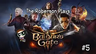 The Roberson Plays Baldur's Gate 3 #5 - On the Hunt for Karlach