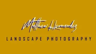 Matthew Hernandez Landscape Photography - Welcome to the channel!