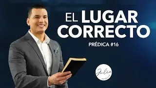 Julio Severiche #16 | El Lugar Correcto | Prédica cristiana
