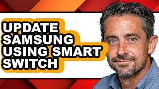 How to Update Samsung Using Smart Switch (easy Method)