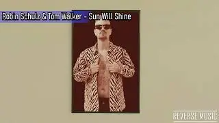 Robin Schulz & Tom Walker - Sun Will Shine (Reverse Music)