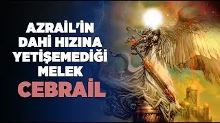 Cebrail Yaratılmış En güçlü Melek Azrail'in Dahi onun Hızına Yetişemediği Muhteşem gücü!