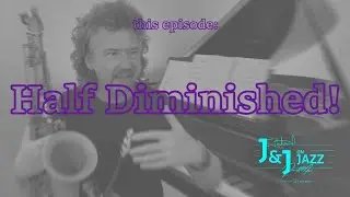 J&J on Jazz: Half Diminished Help!!