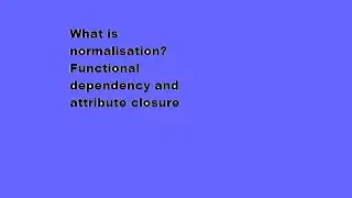 what is normalisation? how to eliminate or reduce redundancy in dbms? what is functional dependency?