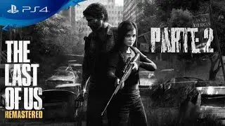 The Last of Us Remastered Gameplay | Español Latino| Parte 2 | PS4 Slim.