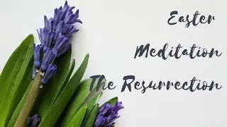 Easter Meditation (The Resurrrection)