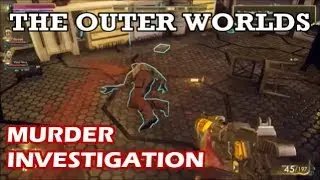 The Outer Worlds - Murder Investigation In Stellar Bay (