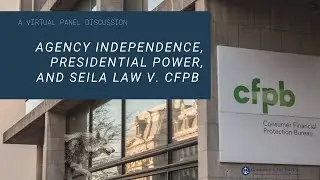 Agency Independence, Presidential Power, and Seila Law v. CFPB