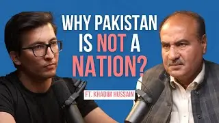 Redefining Nationhood: How Pakistan is not a nation but a Multinational State Ft. Khadim Hussain