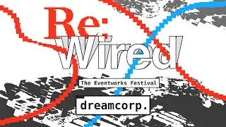 dreamcorp. | Re:Wired - The Eventworks Festival