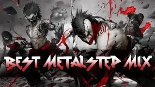 💀 BEST METALSTEP MIX 2017 🎧  METAL & DUBSTEP MUSIC 🎸