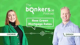 Ep. 40: A look at Ireland&rsquo;s new Green Mortgage rates