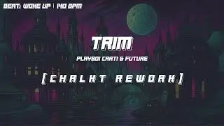 Playboi Carti & Future - TRIM [Chalkt Rework]