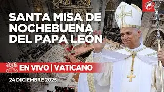 EN VIVO | Vaticano | Misa de Nochebuena del Papa León XIV | 24 diciembre 2025